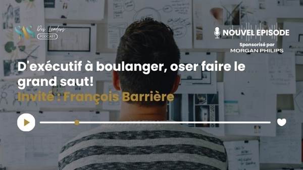 Le SAS des leaders : D'exécutif à boulanger, Oser faire le grand saut! avec François Barrière